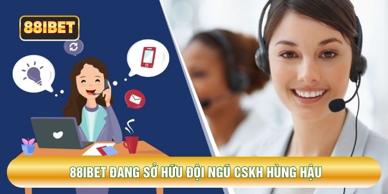 88IBET đang sở hữu đội ngũ CSKH hùng hậu