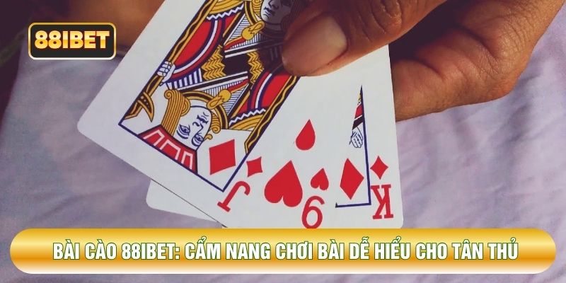 Bài Cào 88IBET: Cẩm Nang Chơi Bài Dễ Hiểu Cho Tân Thủ