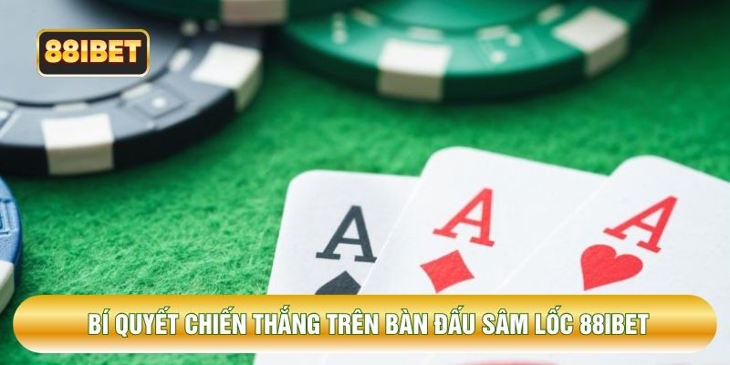 Bí quyết chiến thắng trên bàn đấu sâm lốc 88IBET