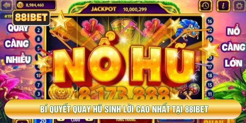 Bí quyết quay hũ sinh lời cao nhất tại 88IBET