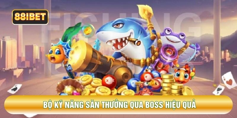 Bộ kỹ năng săn thưởng qua boss hiệu quả
