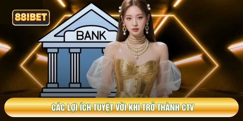 Các lợi ích tuyệt vời khi trở thành CTV