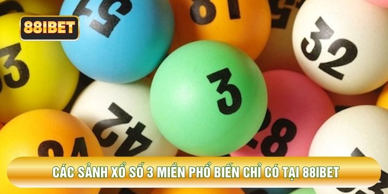 Các sảnh xổ số 3 miền phổ biến chỉ có tại 88IBET