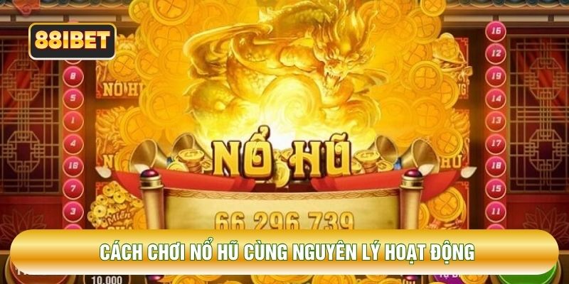 Cách chơi nổ hũ cùng nguyên lý hoạt động