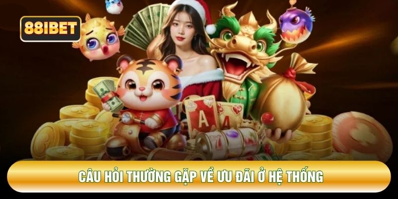 Câu hỏi thường gặp về ưu đãi ở hệ thống