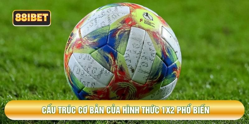 Cấu trúc cơ bản của hình thức 1x2 phổ biến Cấu trúc cơ bản của hình thức 1x2 phổ biến
