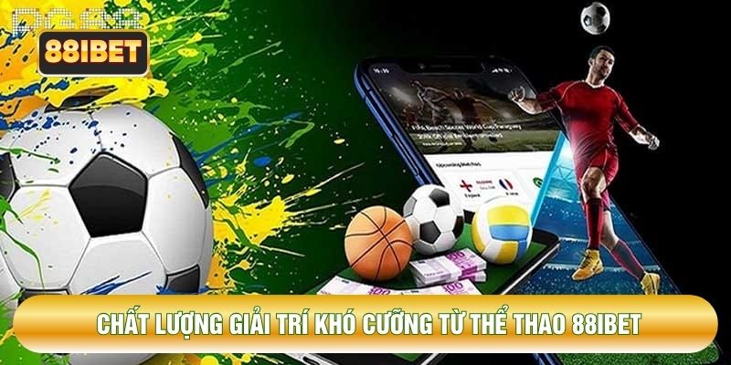 Chất lượng giải trí khó cưỡng từ thể thao 88IBET