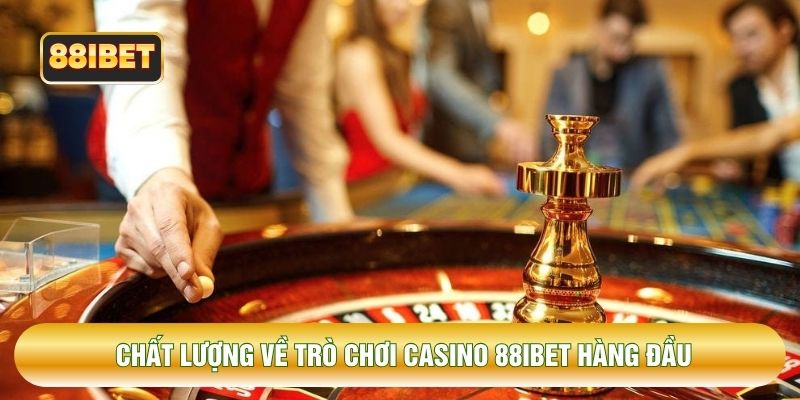 Chất lượng về trò chơi casino 88IBET hàng đầu