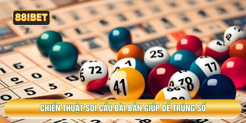 Chiến thuật soi cầu bài bản giúp dễ trúng số