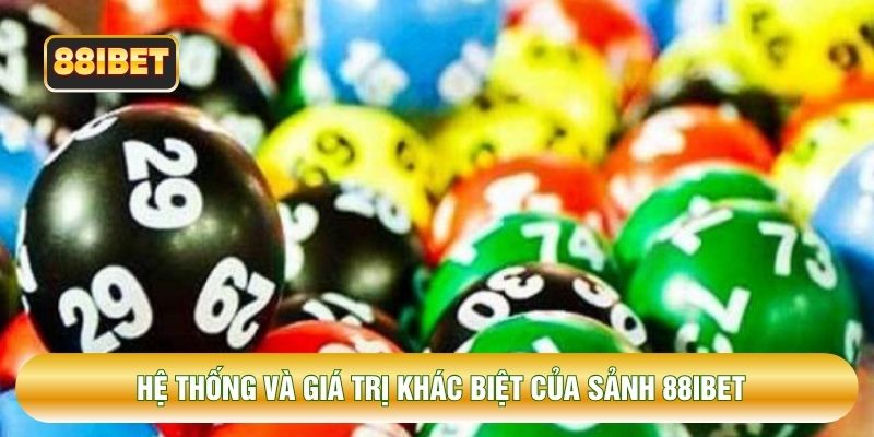 Hệ thống và giá trị khác biệt của sảnh 88IBET Hệ thống và giá trị khác biệt của sảnh 88IBET
