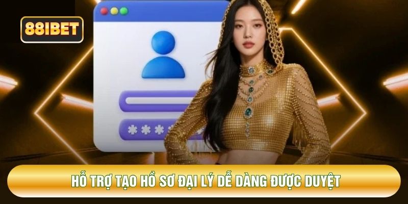 Hỗ trợ tạo hồ sơ đại lý dễ dàng được duyệt