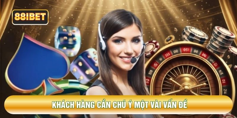 Khách hàng cần chú ý một vài vấn đề