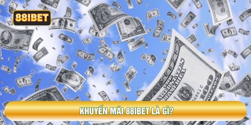 Khuyến mãi 88IBET là gì?