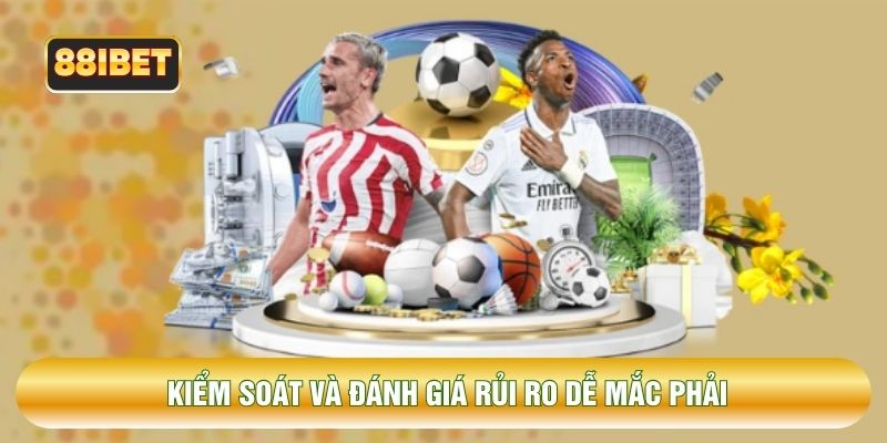 Kiểm soát và đánh giá rủi ro dễ mắc phải