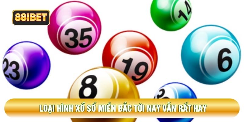 Loại hình xổ số miền Bắc tới nay vẫn rất hay Loại hình xổ số miền Bắc tới nay vẫn rất hay