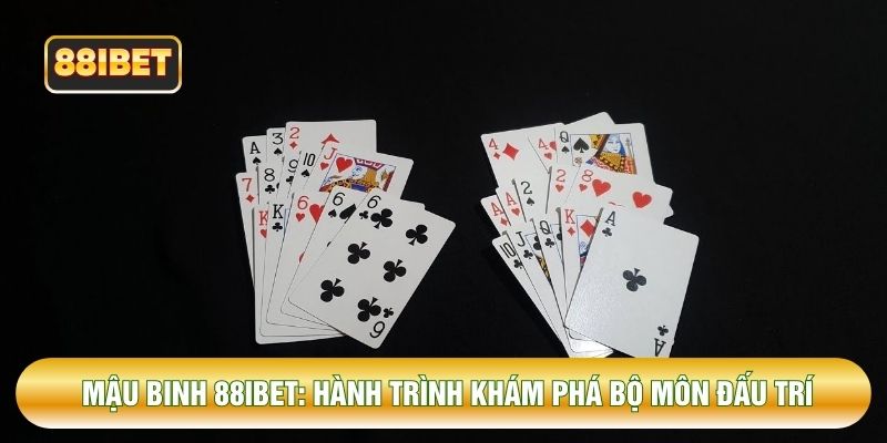 Mậu Binh 88IBET: Hành Trình Khám Phá Bộ Môn Đấu Trí Cuốn Hút