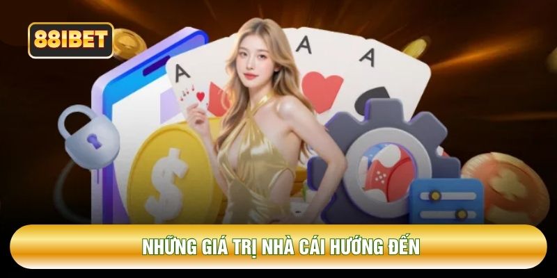 Những giá trị nhà cái hướng đến
