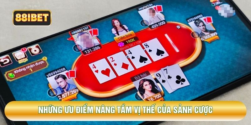 Những ưu điểm nâng tầm vị thế của sảnh cược