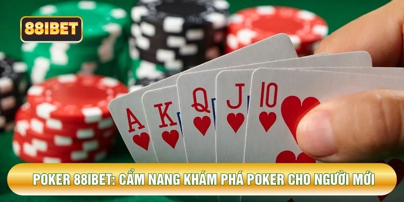 Poker 88IBET: Cẩm Nang Khám Phá Poker Cho Người Mới Bắt Đầu