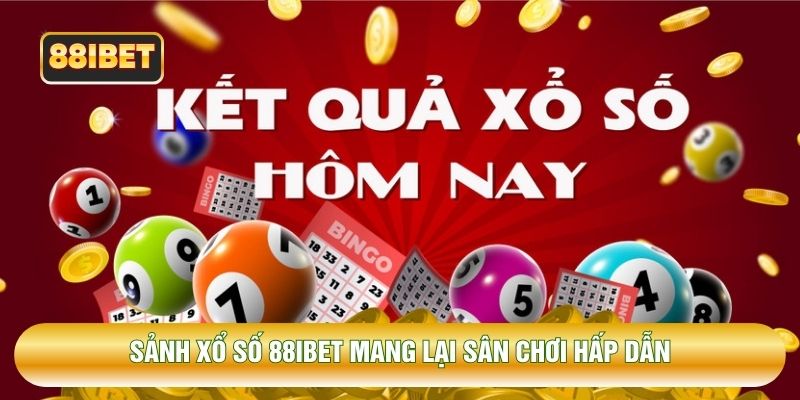 Sảnh xổ số 88IBET mang lại sân chơi hấp dẫn