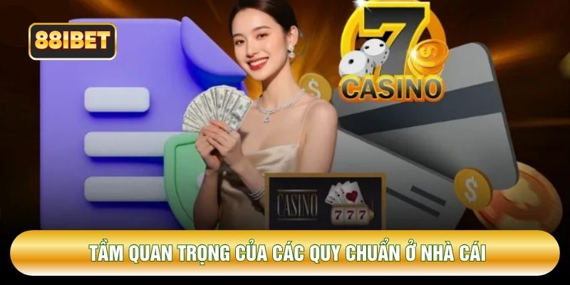 Tầm quan trọng của các quy chuẩn ở nhà cái
