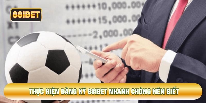 Thực hiện đăng ký 88IBET nhanh chóng nên biết