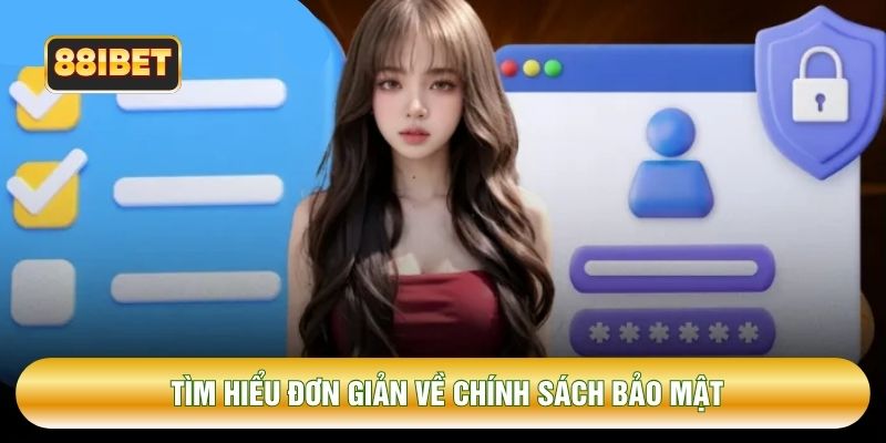 Tìm hiểu đơn giản về chính sách bảo mật