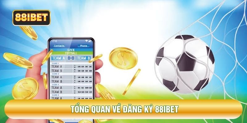 Tổng quan về đăng ký 88IBET
