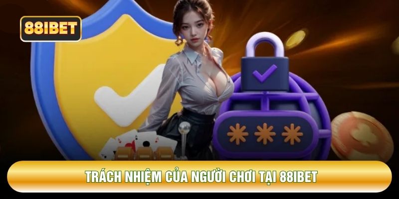 Trách nhiệm của người chơi tại 88IBET