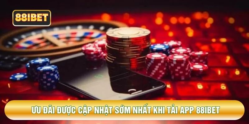 Ưu đãi được cập nhật sớm nhất khi tải app 88IBET Ưu đãi được cập nhật sớm nhất khi tải app 88IBET