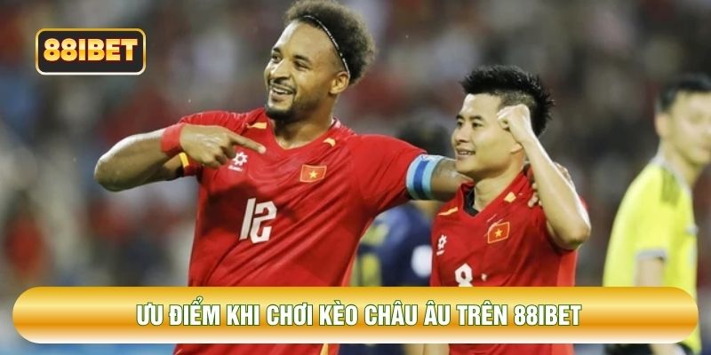 Ưu điểm khi chơi kèo châu Âu trên 88IBET Ưu điểm khi chơi kèo châu Âu trên 88IBET