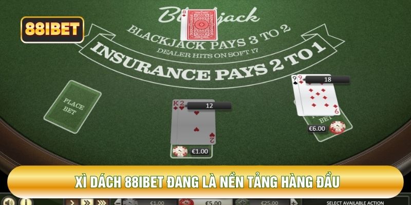 Xì dách 88IBET đang là nền tảng hàng đầu