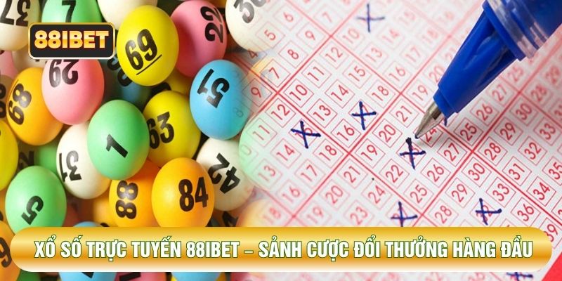 Xổ Số Trực Tuyến 88IBET – Sảnh Cược Đổi Thưởng Hàng Đầu